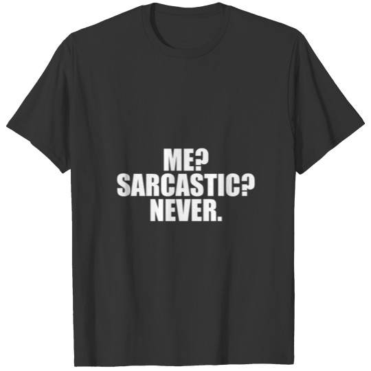Me? sarcastic? never... T-shirt