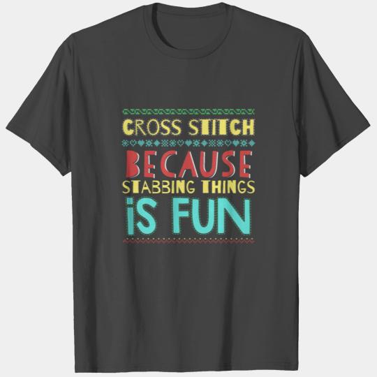 Cross Stitch Stabbing Things Is Fun Funny Humor T Shirts