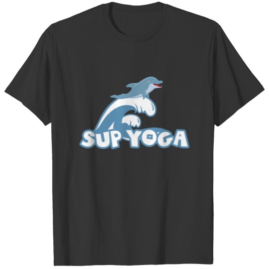 Sup Yoga - Funny Dolphin Surfing Meditation Water T Shirts