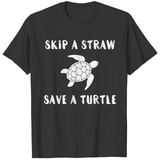 Skip A Straw Save A Turtle White T Shirts