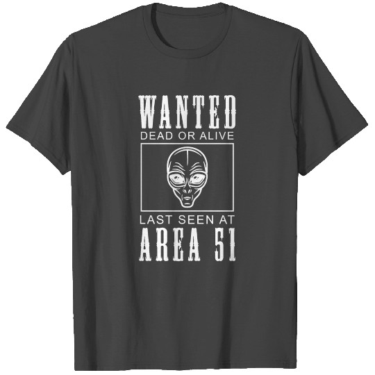 Wanted Dead or Alive last seen at AREA 51 T Shirts