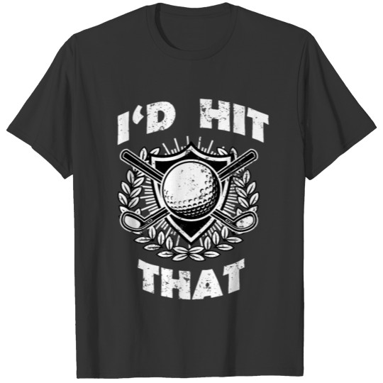 hit that golf ball funny golf playing dad gift T Shirts