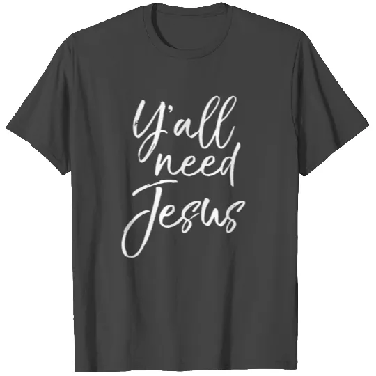 Yall need jesus 01 T Shirts