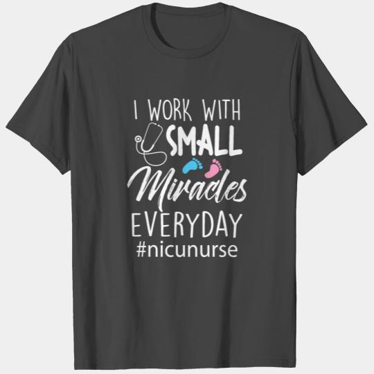 NICU Nurse I Work With Small Miracles Every Day T Shirts