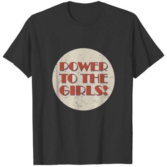 Power to the girls Feminist quote present T-shirt