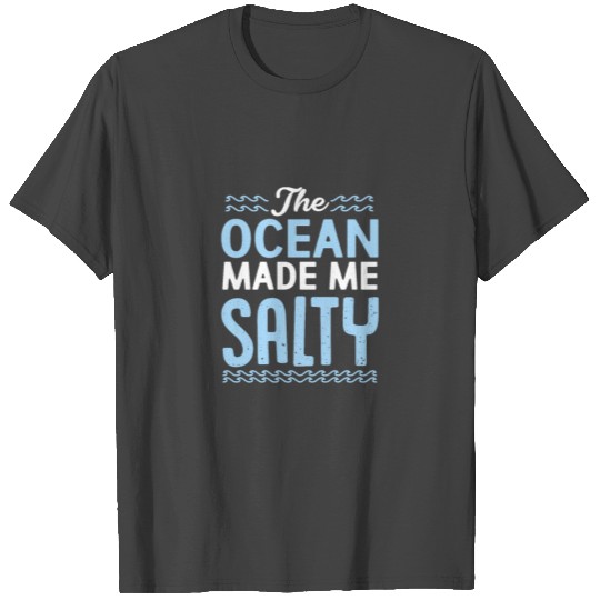 The ocean made me salty gift T Shirts