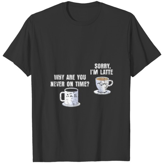 coffee latte funny T Shirts
