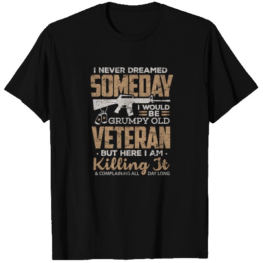 Veteran T Shirts I Never Dreamed Grumpy Old Veteran