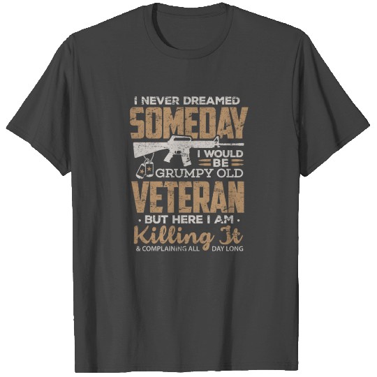 Veteran T Shirts I Never Dreamed Grumpy Old Veteran