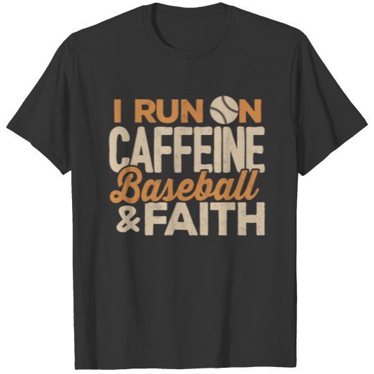 Baseball Player Shirt I Run On Caffeine Faith Gift T-shirt