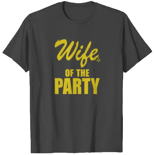 Wife of the Party T Shirts
