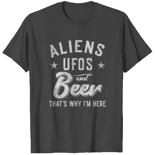 Storm Area 51 Aliens UFOs and Beer That's Why I'm T Shirts