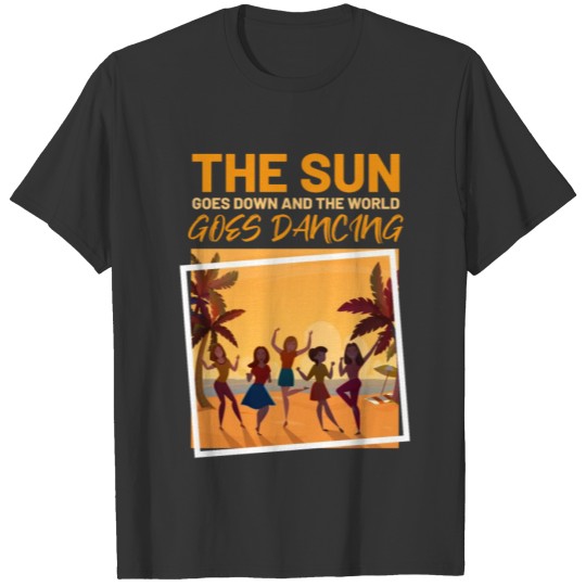 The sun goes dancing, Gift, Gift Idea T-shirt