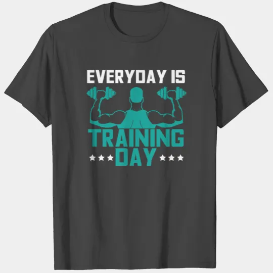 EVERYDAY IS TRAINING DAY Gift Motive T Shirts