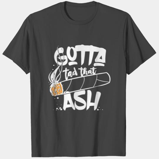 tap that ash funny cigar T Shirts Gift Idea Man
