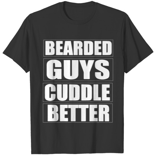Bearded Guy Cuddle Better Statement design Shirt T-shirt