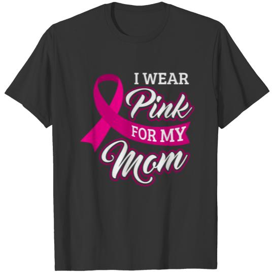 Breast Cancer Awareness I Wear Pink For My Mom Mum T-shirt