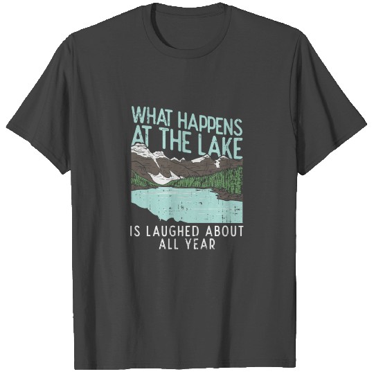 Hiking Camping, Outdoors, Lake Life: What Happens T Shirts