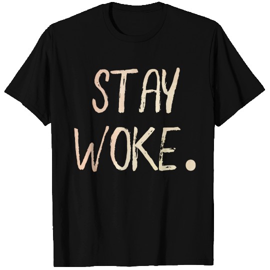 Stay Woke. Motivation Goals Positivity T Shirts
