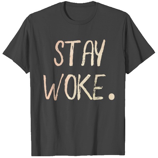 Stay Woke. Motivation Goals Positivity T Shirts