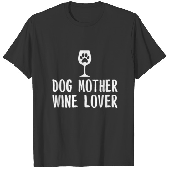 Dog Mother Wine Lover Womens Ladies Dog Mother T-shirt
