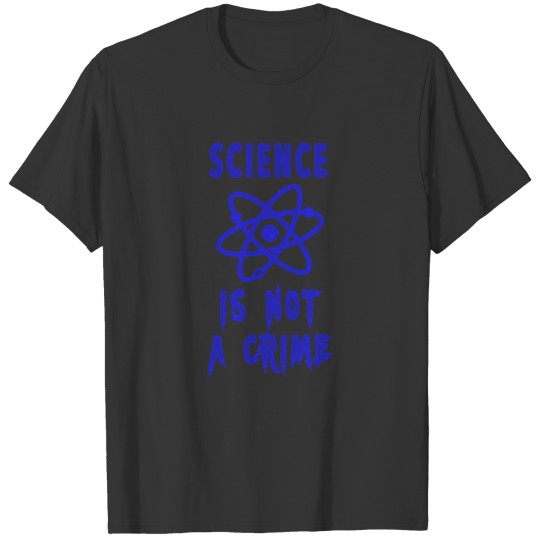 Slogan Science is not a crime with atom T Shirts