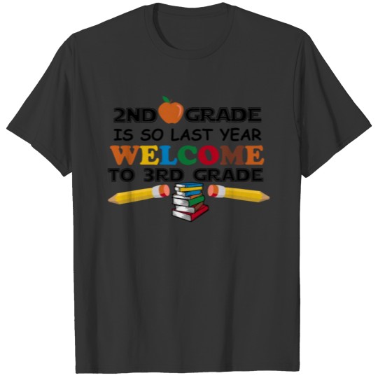 2nd Grade Is So Last Year Welcome To 3rd Grade T-shirt
