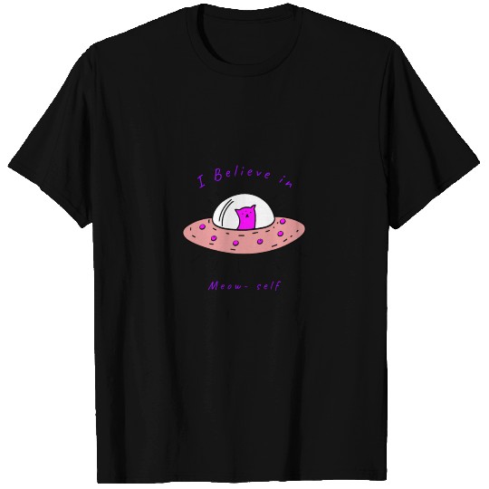 I Believe in Meow-Self T Shirts