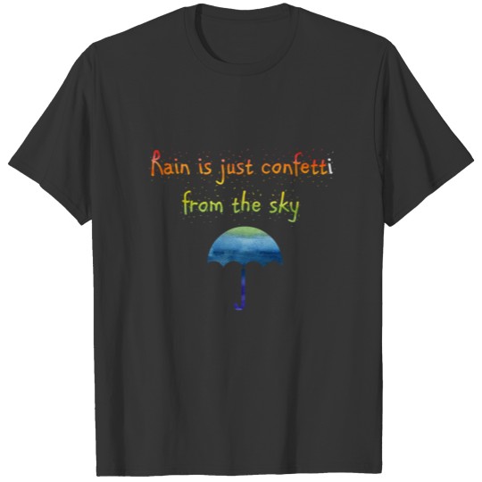 Rain Is Just Confetti From The Sky T-shirt