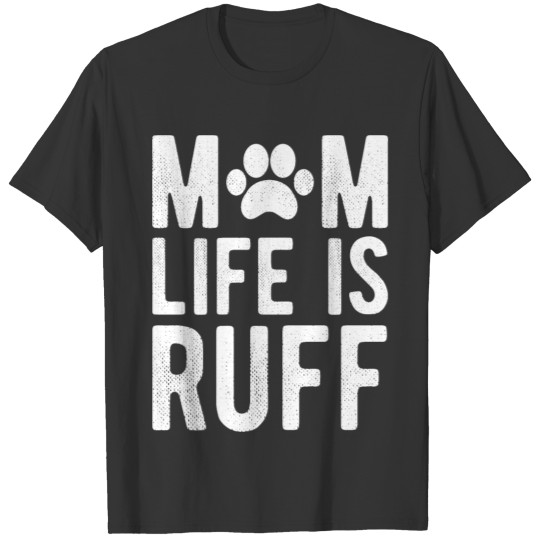 Mom Life is Ruff T-shirt