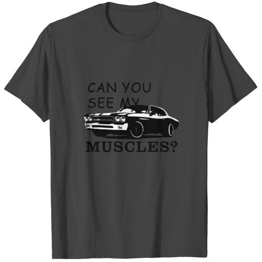 Can you see my muscles? Cool muscle car T Shirts