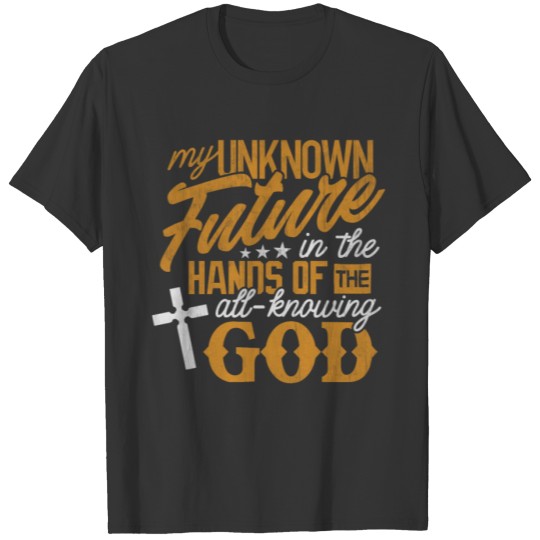 Christian Shirt Unknown Future Hands God Gift T-shirt