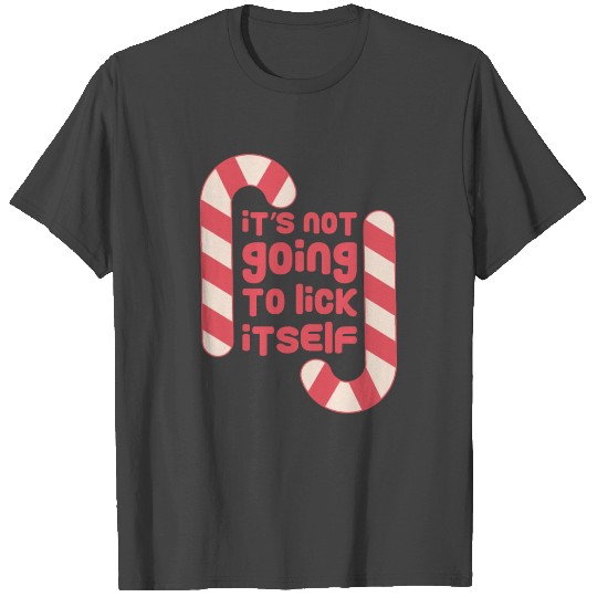 Its Not Going To Lick Itself Christmas Candy Cane T Shirts