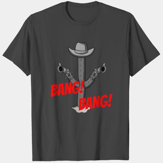 CACTUS COWBOY GUN OUTLAW WESTERN BANG BANG T Shirts