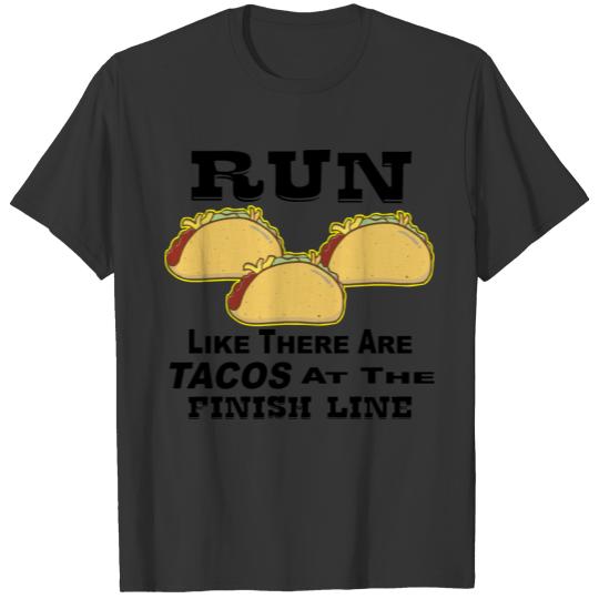 Run Like There Are Tacos At The Finish Line © T-shirt