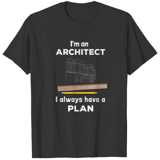 Architect - Always with a plan T-shirt