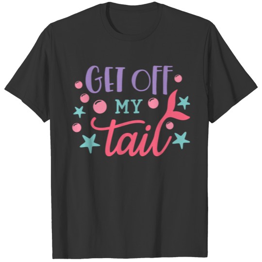 Get Off My Tail T-shirt