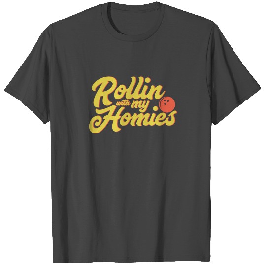 Rollin with my homies - bowling, skittles, present T Shirts