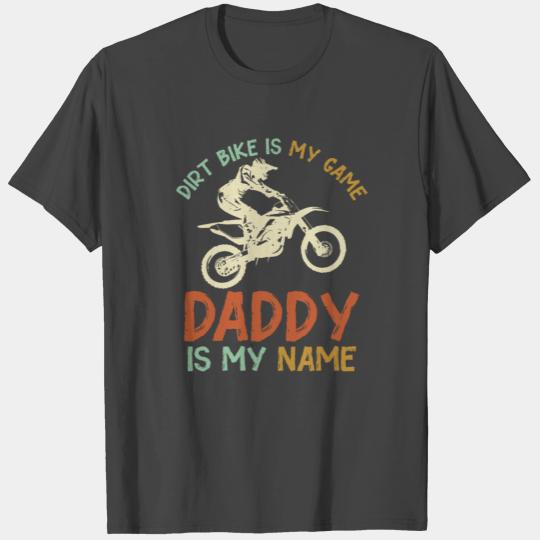 Dirt Bike is my Game Daddy is my name T Shirts