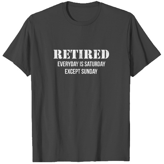Funny Retired Every Day Is Saturday Except Sunday T Shirts