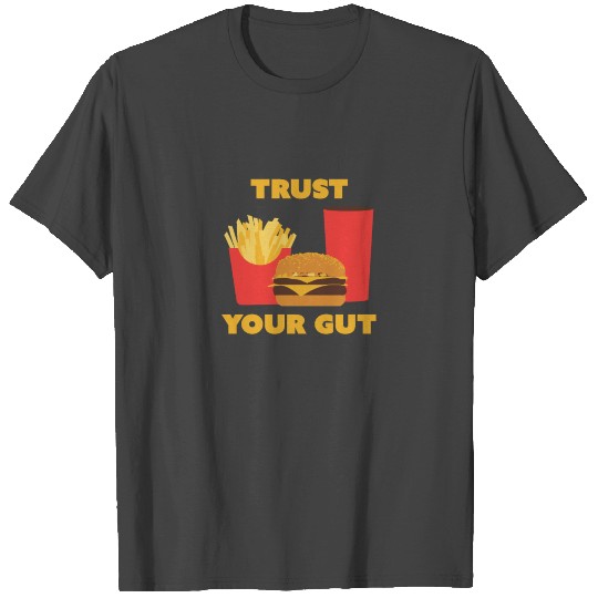 Trust Your Gut French Fries Hamburger Soda T Shirts