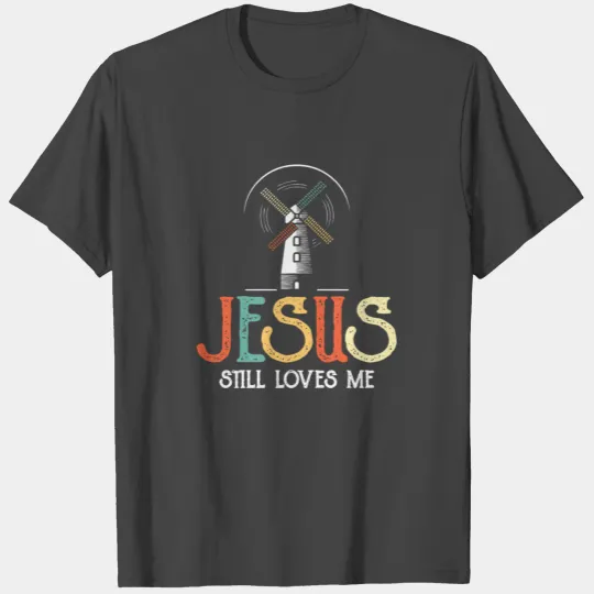 Jesus Still Loves Me Windmill Vintage Retro T Shirts