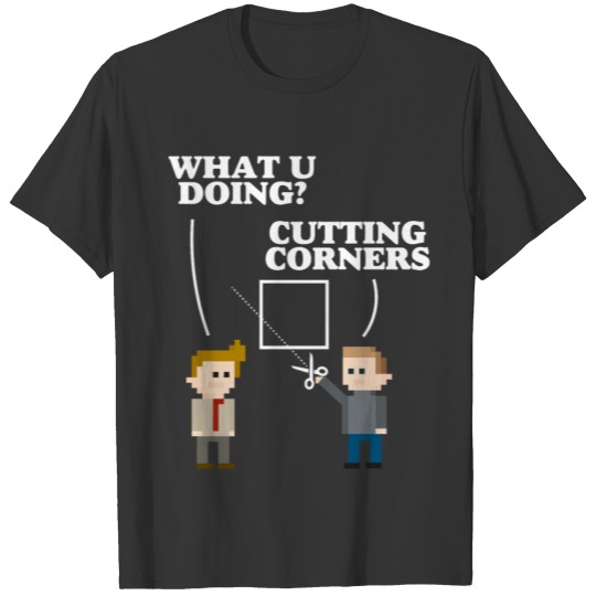 Cutting corners T Shirts