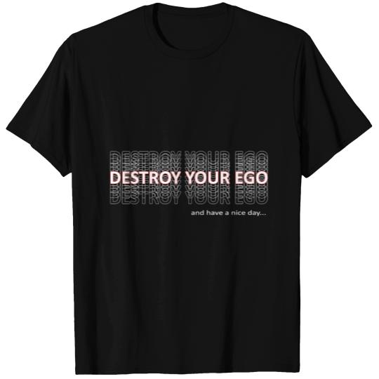 DESTROY YOUR EGO | HAVE A NICE DAY | POSITIVE MIND T Shirts