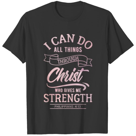 Christ Gives Me Strength Philippians Christian T-shirt