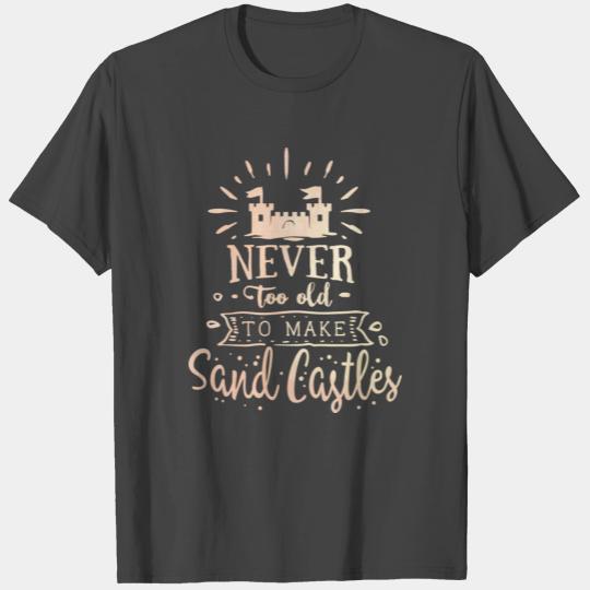Never Too Old Sand Castles Summer Sun Travel T Shirts