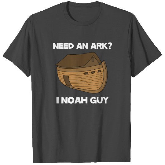 Need an Ark, I NOAH a guy, funny giftidea T Shirts