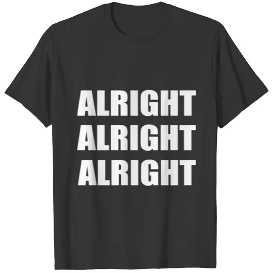 Alright Alright Alright Movie Quotes Cinema T Shirts