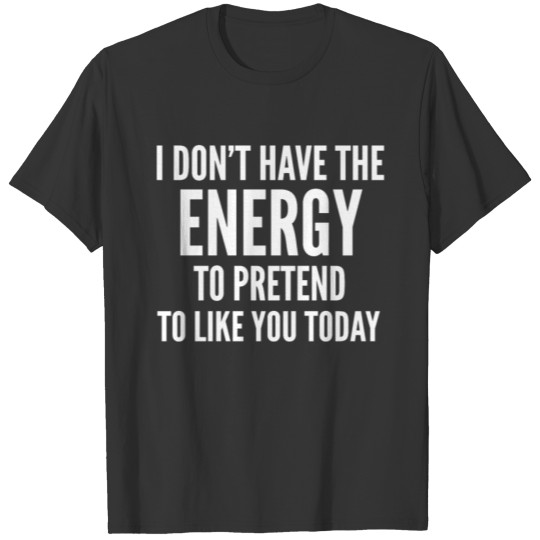 funny, sarcastic,hilarious,energy lover gift T-shirt