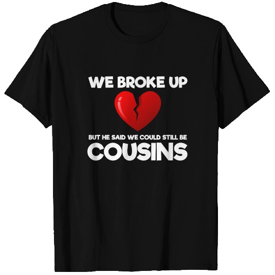 We Broke Up Funny Redneck Break Up Relationship T Shirts